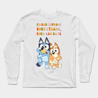 Friend Improve Everything, even bad days Long Sleeve T-Shirt